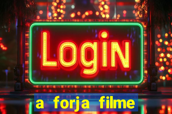 a forja filme completo dublado topflix